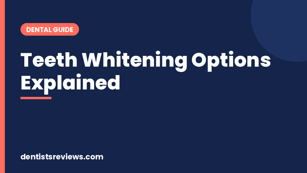 Teeth Whitening Options Explained